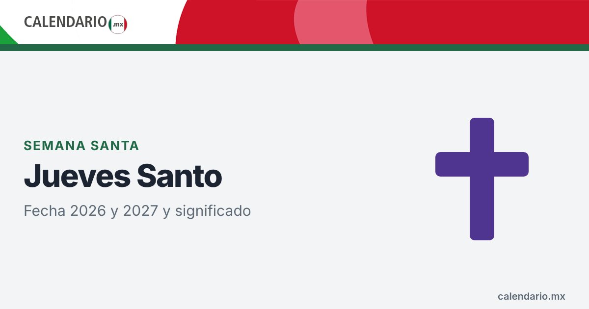Jueves Santo en México: fecha en 2026 y 2027