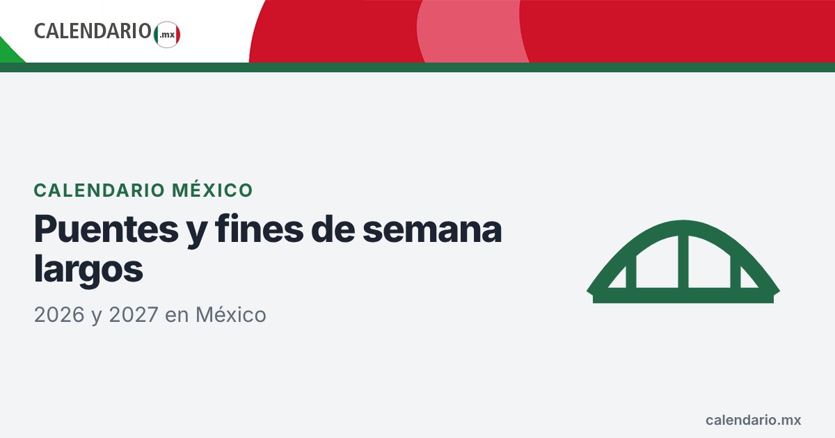 Puentes y fines de semana largos en México en 2026 y 2027